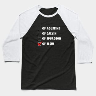 Not from Agustine, Calvin or Spurgeon but of Jesus. white text Baseball T-Shirt